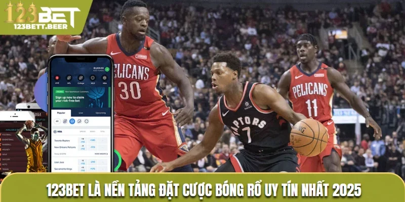 123Bet là nền tảng đặt cược bóng rổ uy tín nhất 2025