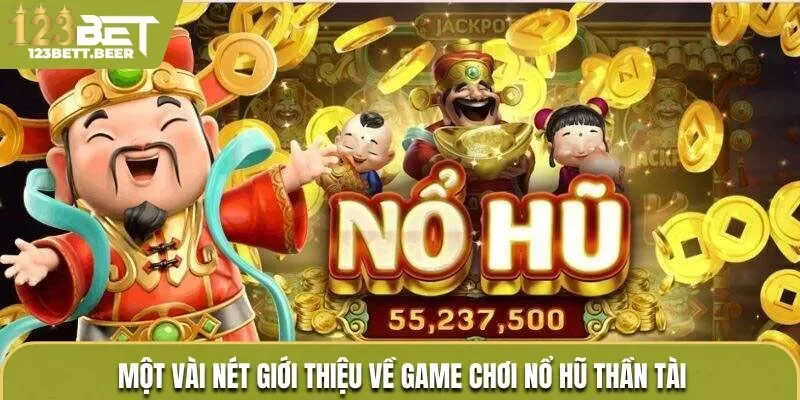 Tìm hiểu về game cá cược trực tuyến nổ hũ thần tài