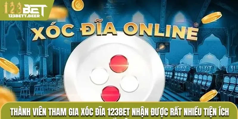 Thành viên tham gia Xóc Đĩa 123Bet nhận được rất nhiều tiện ích nổi bật